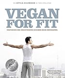 Vegan for Fit. Die Attila Hildmann 30-Tage-Challenge. Vegetarisch und cholesterinfrei zu einem neuen Körpergefühl (Vegane Kochbücher von Attila Hildmann)