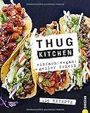 Vegan: Einfach. Vegan. Geiler scheiß. Das etwas andere Kochbuch: Mit Thug Kitchen ist vegan Kochen auch für Einsteiger ganz einfach – und verdammt lecker.